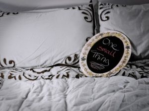 smallthing This hangs beside my bed now, to remind me when I wake up - one small thing, just one, to start the day.