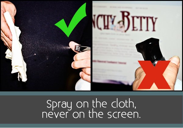 Spray cleaner on a cloth and never directly on the screen.